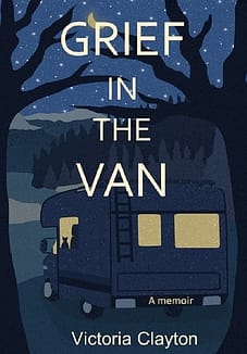 Grief in the Van: An Adult Orphan, A Cat and A Tiny Home on Wheels